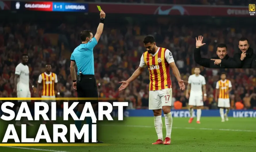 Liverpool Karşılaşmasında Galatasaray’ın Sarı Kart Riski